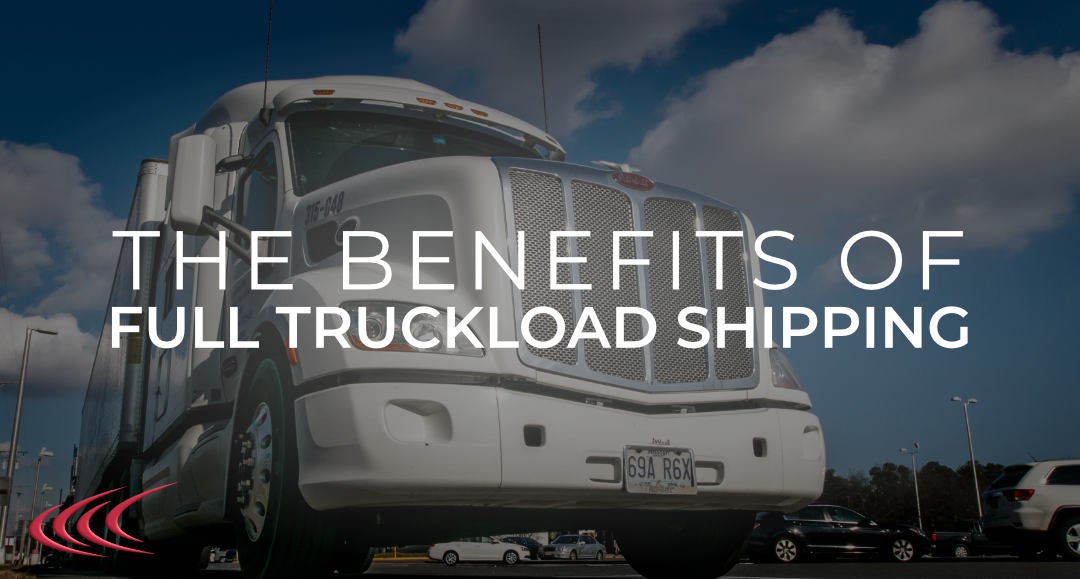 Benefits of Full Truckload Shipping