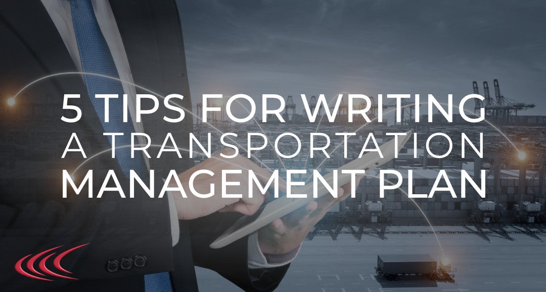 5 Tips for Writing a Transportation Management Plan