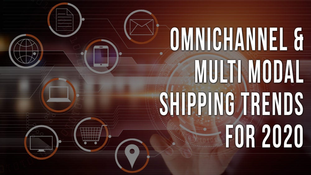 Omnichannel & Multi-Modal Shipping Trends for 2020